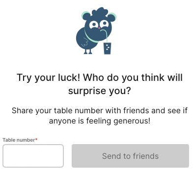 Text saying: "Try your luck! Who do you think will surprise you? Share your table number with your friends and see if anyone is feeling generous!" A input field asks for "table number" and a button is labeled "Send to friends".